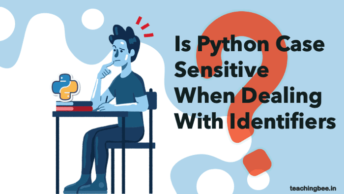 Is Python Case Sensitive When Dealing With Identifiers