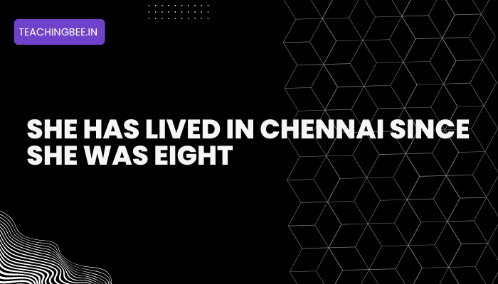 She Has Lived In Chennai Since She Was Eight